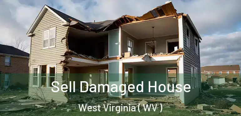  Sell Damaged House West Virginia ( WV )