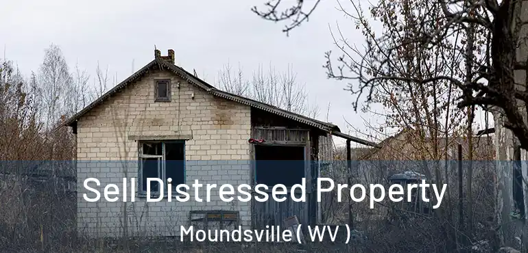  Sell Distressed Property Moundsville ( WV )
