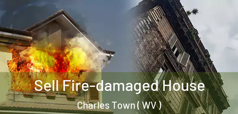  Sell Fire-damaged House Charles Town ( WV )