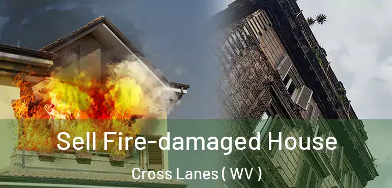  Sell Fire-damaged House Cross Lanes ( WV )