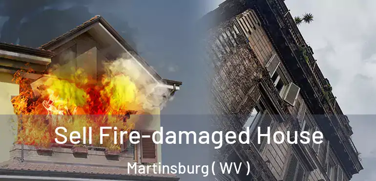  Sell Fire-damaged House Martinsburg ( WV )