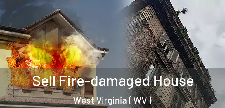  Sell Fire-damaged House West Virginia ( WV )