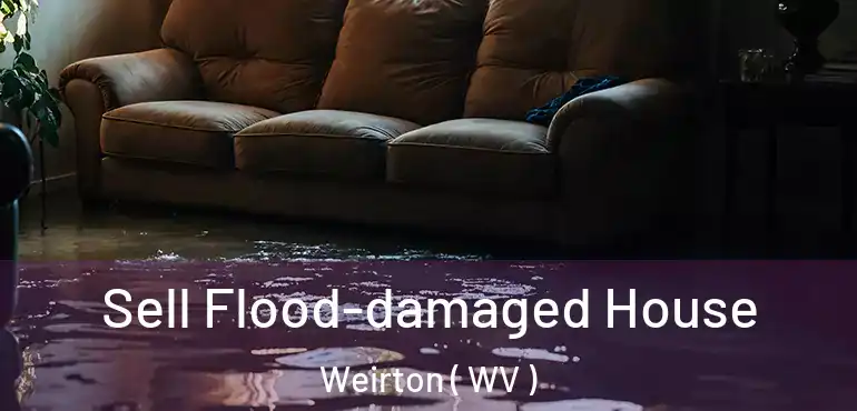  Sell Flood-damaged House Weirton ( WV )