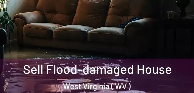  Sell Flood-damaged House West Virginia ( WV )