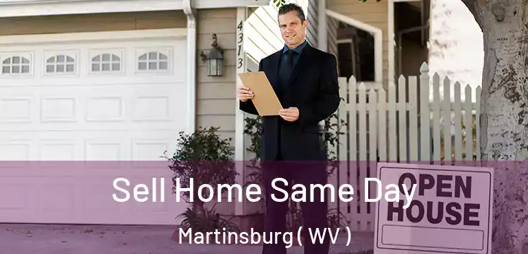  Sell Home Same Day Martinsburg ( WV )