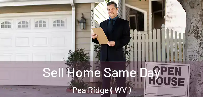  Sell Home Same Day Pea Ridge ( WV )