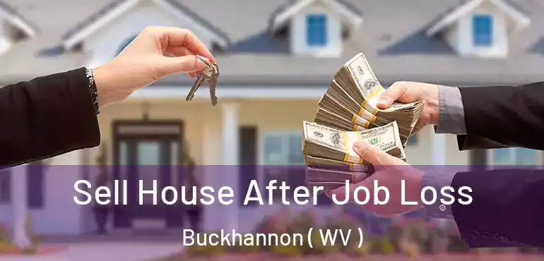  Sell House After Job Loss Buckhannon ( WV )