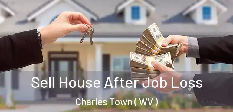  Sell House After Job Loss Charles Town ( WV )