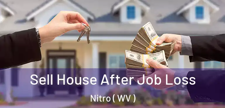  Sell House After Job Loss Nitro ( WV )