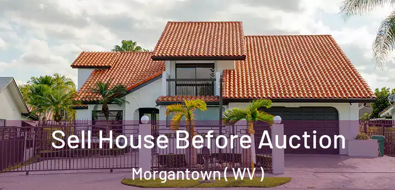  Sell House Before Auction Morgantown ( WV )