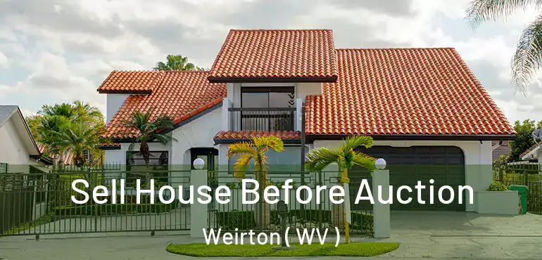  Sell House Before Auction Weirton ( WV )