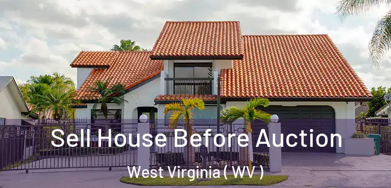 Sell House Before Auction West Virginia ( WV )