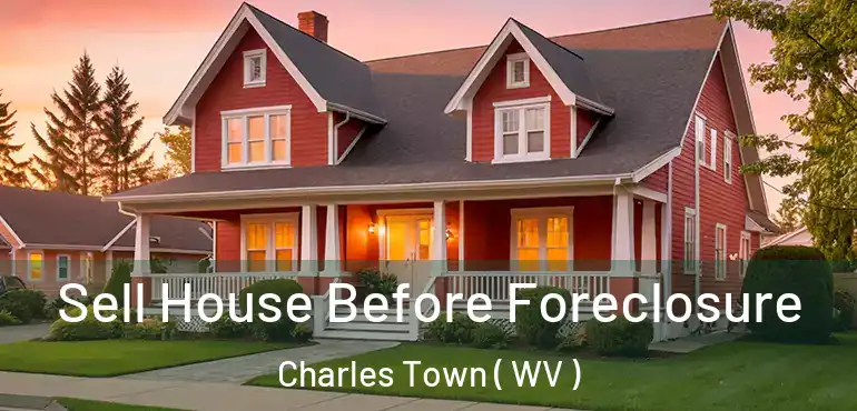  Sell House Before Foreclosure Charles Town ( WV )