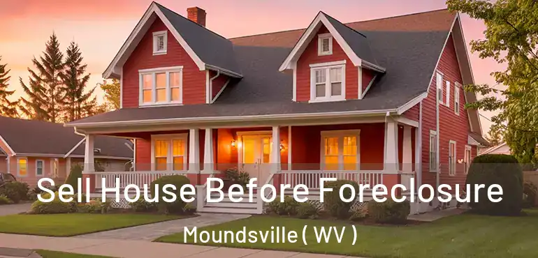  Sell House Before Foreclosure Moundsville ( WV )