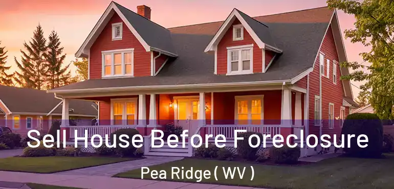  Sell House Before Foreclosure Pea Ridge ( WV )
