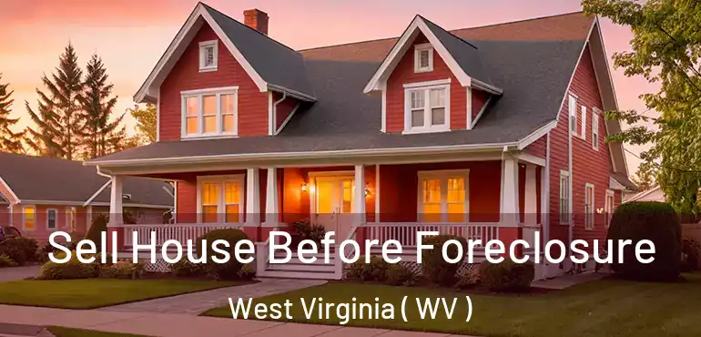  Sell House Before Foreclosure West Virginia ( WV )
