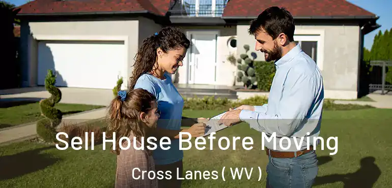  Sell House Before Moving Cross Lanes ( WV )