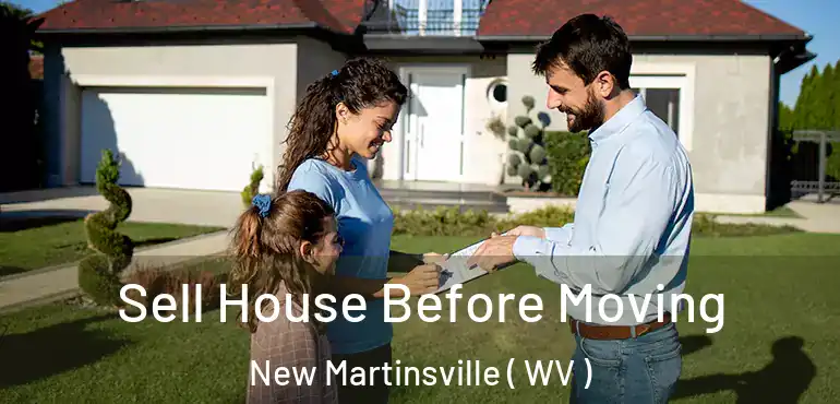  Sell House Before Moving New Martinsville ( WV )