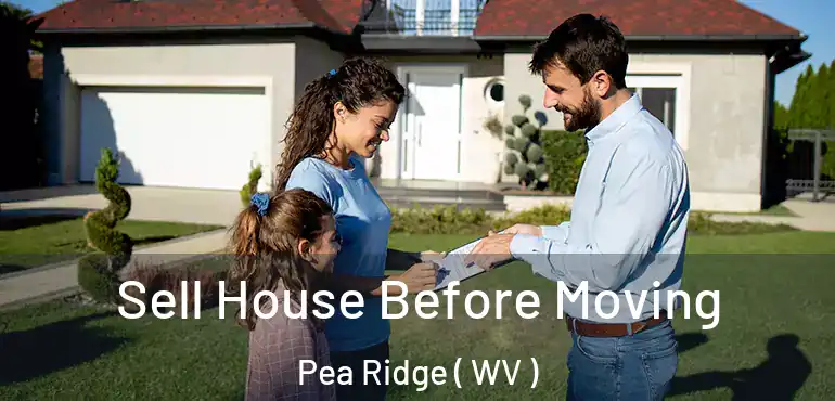  Sell House Before Moving Pea Ridge ( WV )