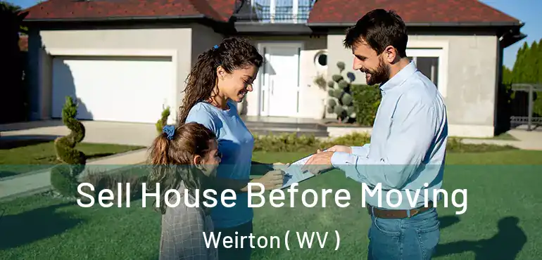  Sell House Before Moving Weirton ( WV )