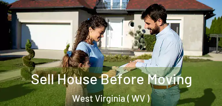  Sell House Before Moving West Virginia ( WV )