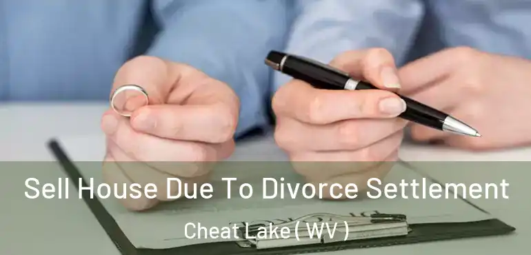  Sell House Due To Divorce Settlement Cheat Lake ( WV )