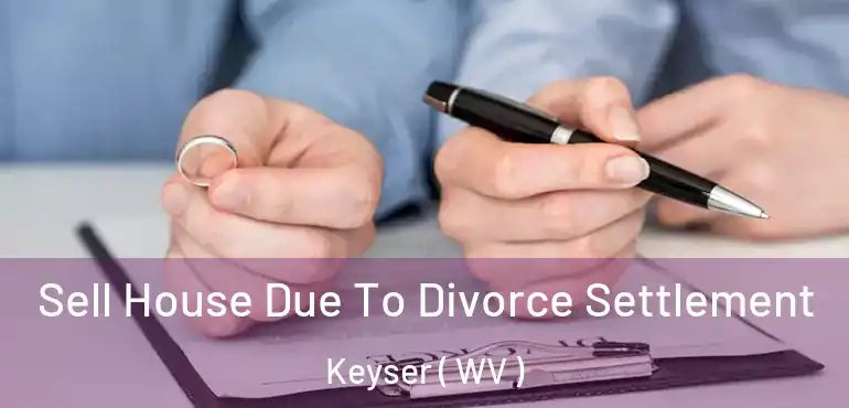  Sell House Due To Divorce Settlement Keyser ( WV )
