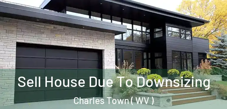  Sell House Due To Downsizing Charles Town ( WV )