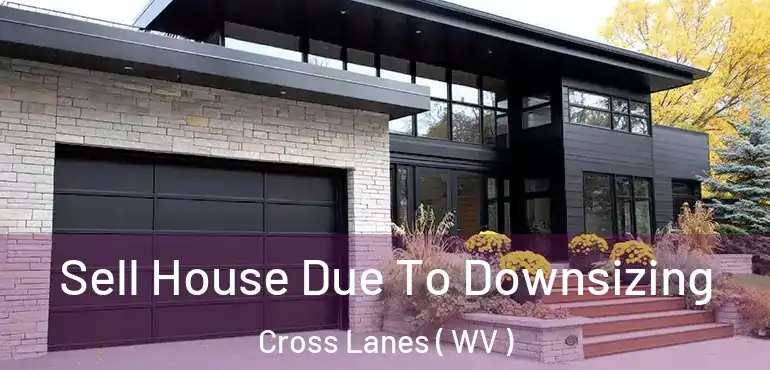  Sell House Due To Downsizing Cross Lanes ( WV )
