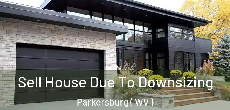  Sell House Due To Downsizing Parkersburg ( WV )