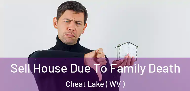  Sell House Due To Family Death Cheat Lake ( WV )