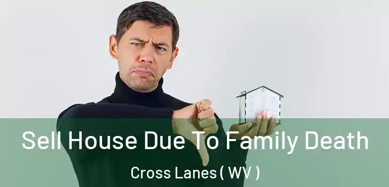  Sell House Due To Family Death Cross Lanes ( WV )