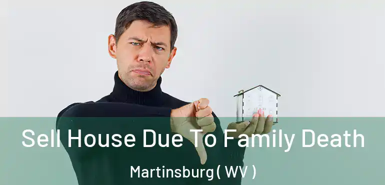  Sell House Due To Family Death Martinsburg ( WV )