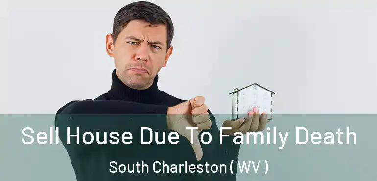  Sell House Due To Family Death South Charleston ( WV )