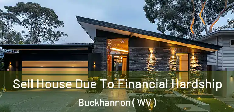  Sell House Due To Financial Hardship Buckhannon ( WV )