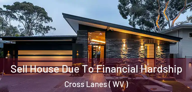  Sell House Due To Financial Hardship Cross Lanes ( WV )