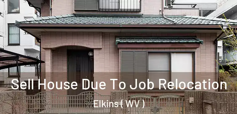  Sell House Due To Job Relocation Elkins ( WV )