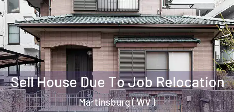  Sell House Due To Job Relocation Martinsburg ( WV )