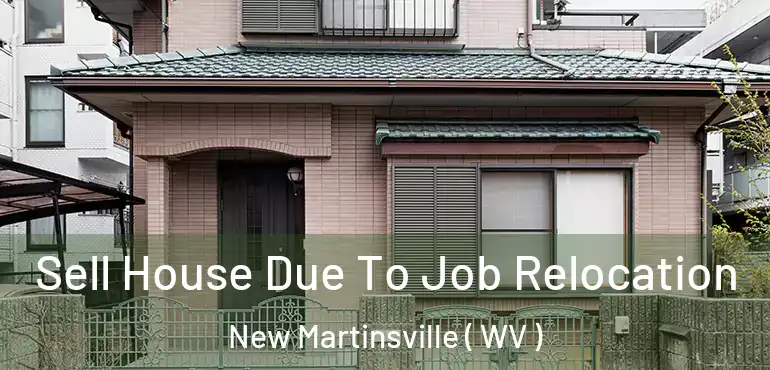  Sell House Due To Job Relocation New Martinsville ( WV )