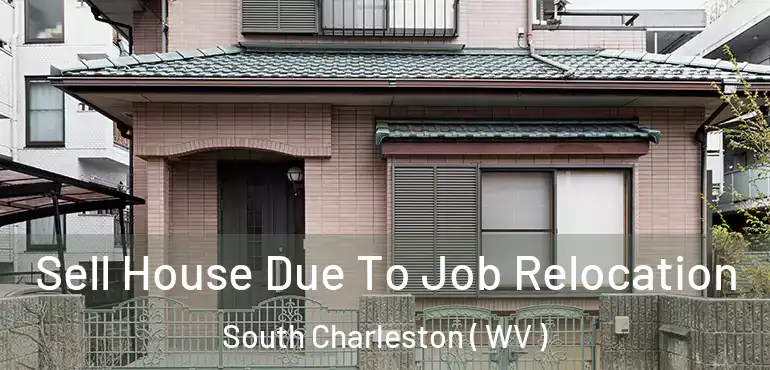  Sell House Due To Job Relocation South Charleston ( WV )