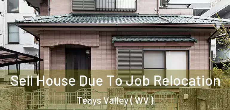  Sell House Due To Job Relocation Teays Valley ( WV )