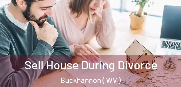  Sell House During Divorce Buckhannon ( WV )
