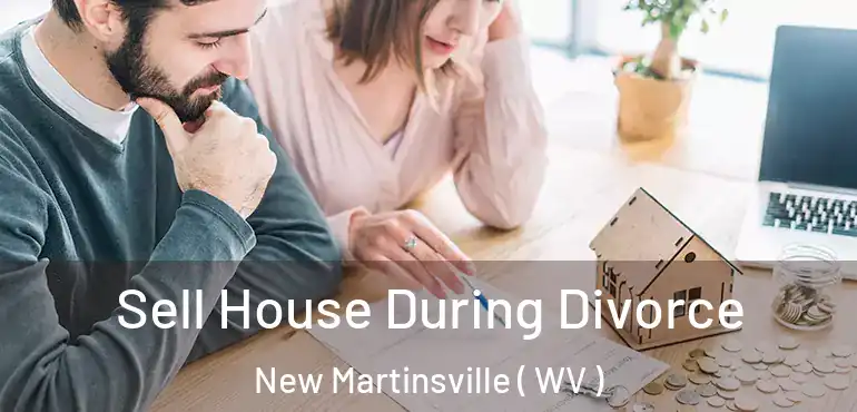 Sell House During Divorce New Martinsville ( WV )