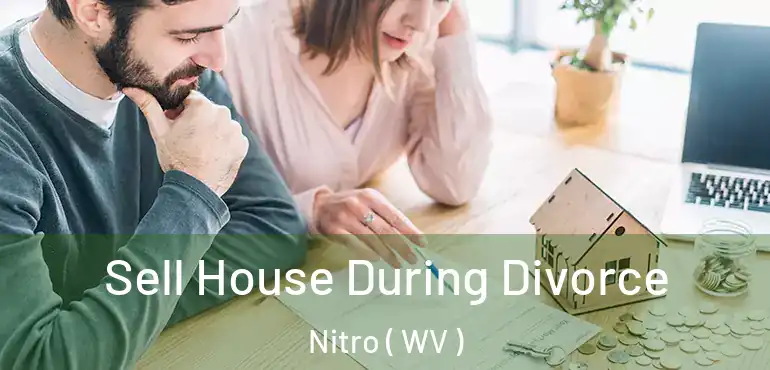  Sell House During Divorce Nitro ( WV )