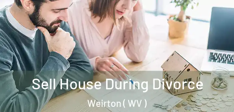  Sell House During Divorce Weirton ( WV )
