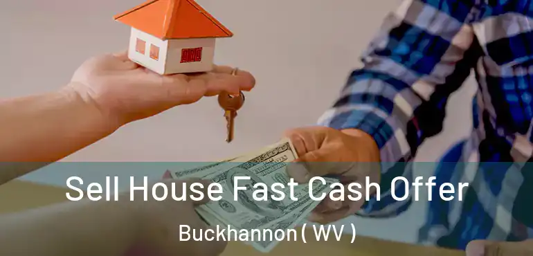  Sell House Fast Cash Offer Buckhannon ( WV )