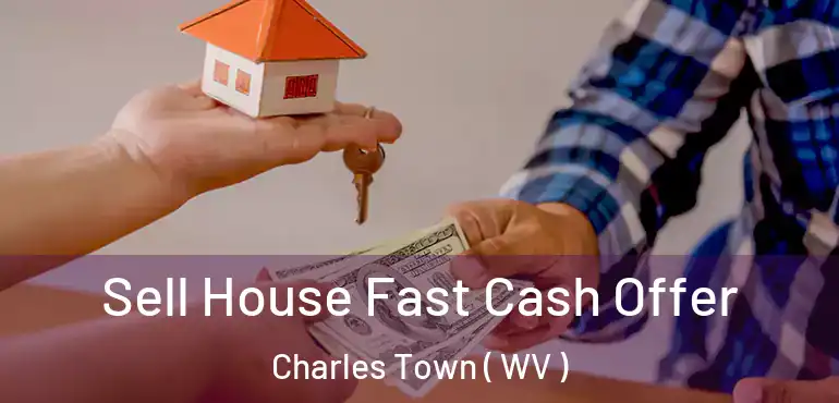  Sell House Fast Cash Offer Charles Town ( WV )