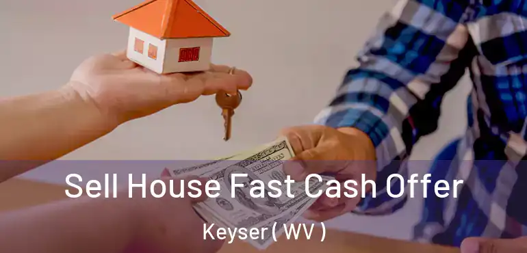  Sell House Fast Cash Offer Keyser ( WV )