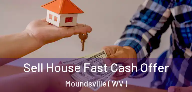  Sell House Fast Cash Offer Moundsville ( WV )