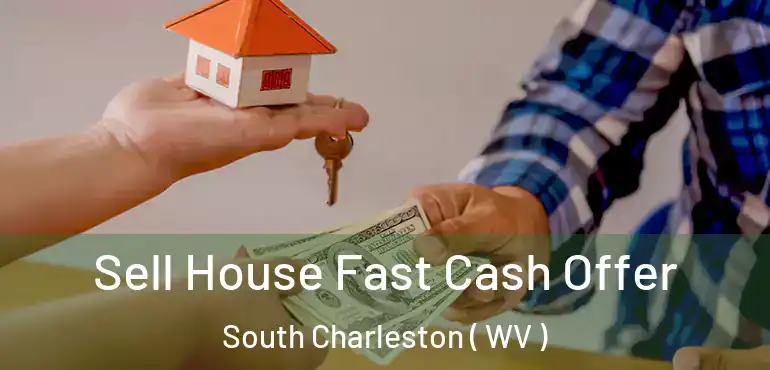  Sell House Fast Cash Offer South Charleston ( WV )